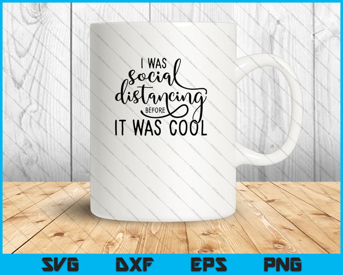 I was Social Distancing before It was Cool SVG PNG Cutting Printable Files