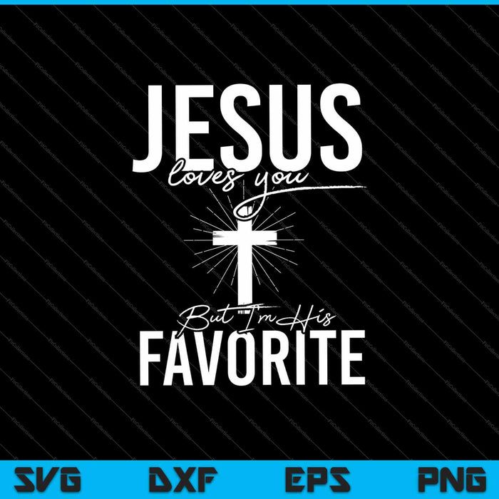 Jesús te ama pero yo soy su favorito SVG PNG cortando archivos imprimibles