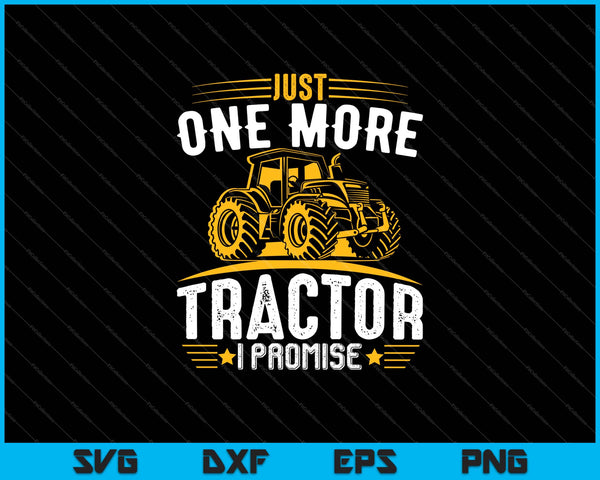 Just One More Tractor Promise SVG PNG Cutting Printable Files