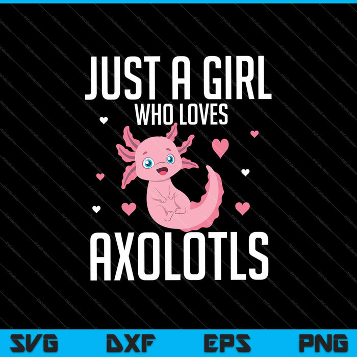 Gewoon een meisje dat houdt van Axolotls SVG PNG snijden afdrukbare bestanden