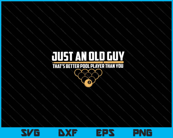 Gewoon een oude man die beter is Pool Player SVG snijden afdrukbare bestanden