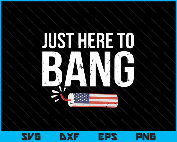 Just Here To Bang With Firecracker SVG PNG Cutting Printable Files