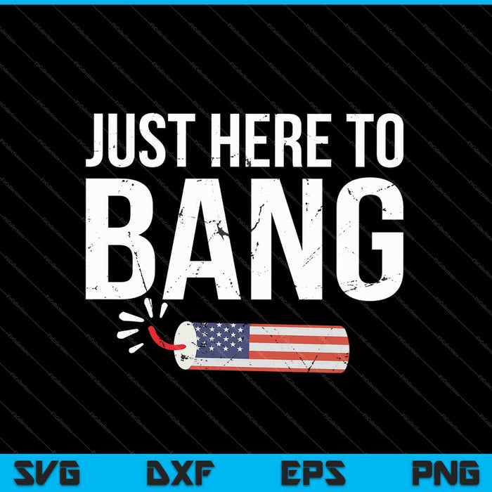 Just Here To Bang With Firecracker SVG PNG Cutting Printable Files
