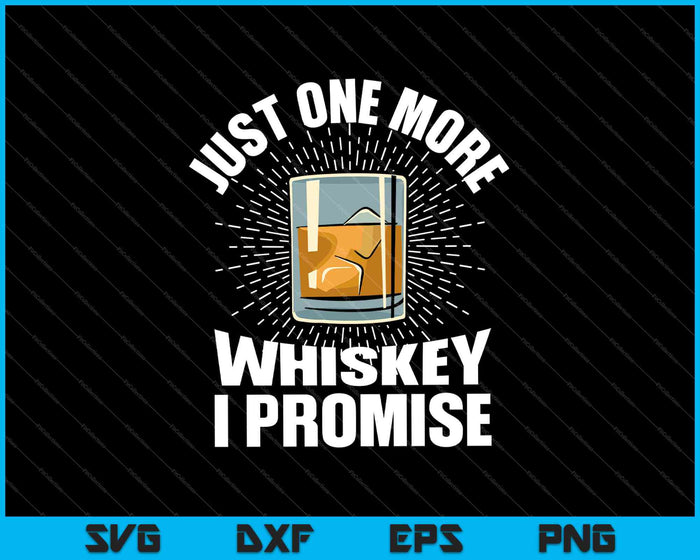 Just One More Whiskey I Promise SVG PNG Cutting Printable Files