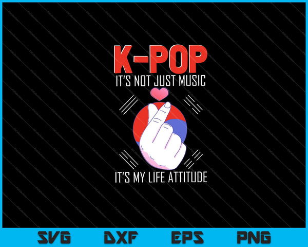k-pop no es sólo música es mi actitud de vida Svg Cortar archivos imprimibles