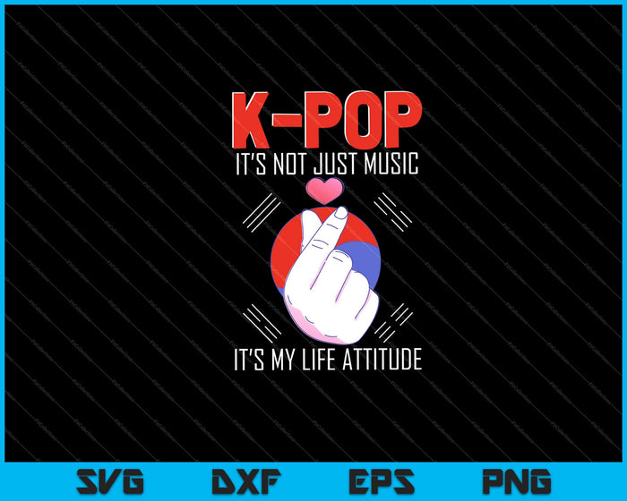 k-pop het is niet alleen muziek, het is mijn levenshouding Svg Cutting Printable Files