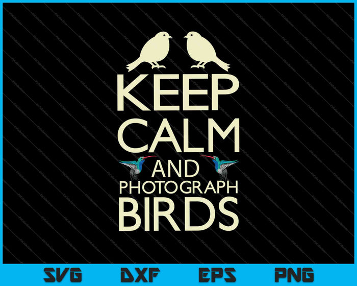 Blijf kalm en fotografeer vogels SVG PNG snijden afdrukbare bestanden