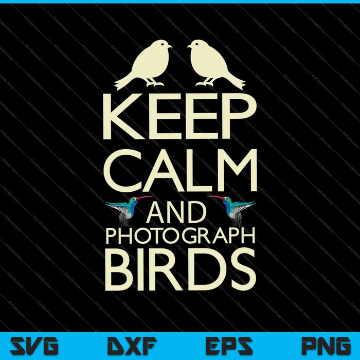 Mantenga la calma y fotografíe pájaros SVG PNG cortando archivos imprimibles