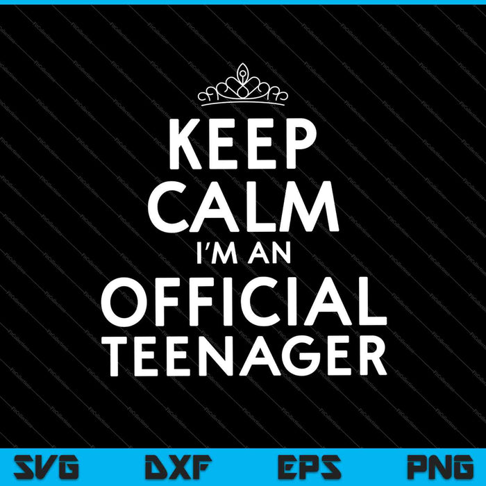 Keep Calm I’m An Official Teenager SVG PNG Cutting Printable Files