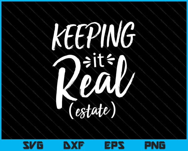 Keeping It Real ( estate ) SVG PNG Cutting Printable Files