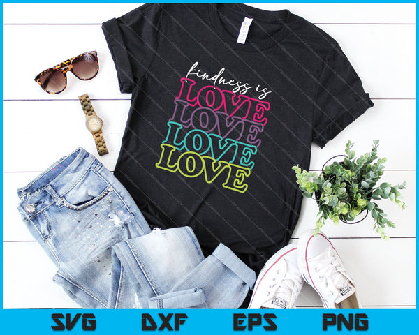Kindness is love SVG PNG Cutting Printable Files - on a t-shirt