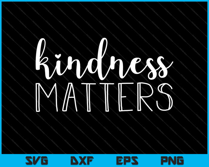 Kindness Matters SVG PNG Cutting Printable Files