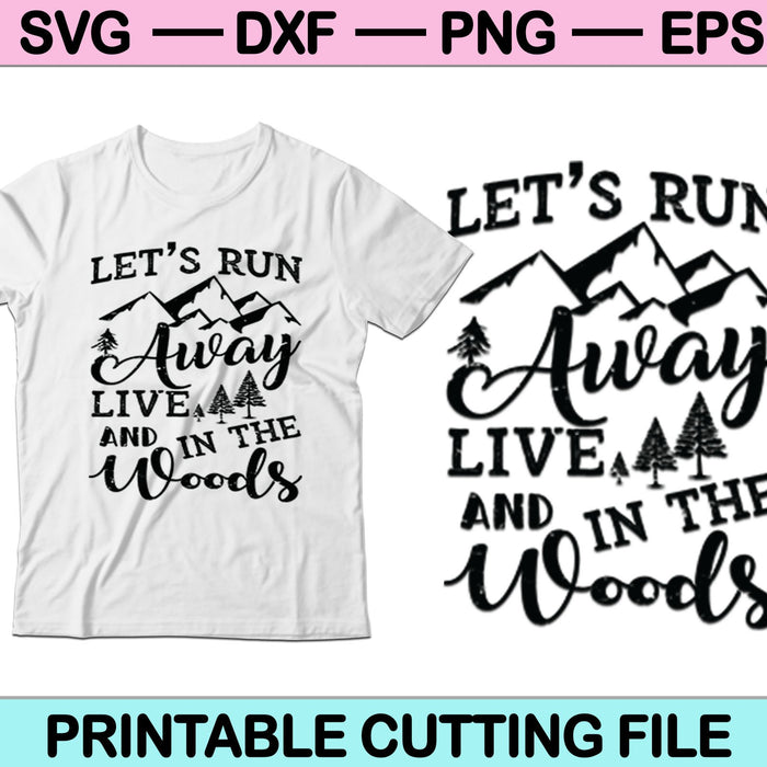 Let’s Run Away and Live in The Woods SVG PNG Cutting Printable Files