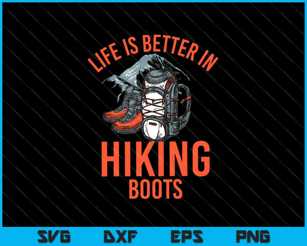 Life Is Better In Hiking Boots SVG PNG Cutting Printable Files