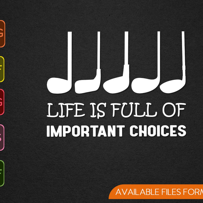 Life Is Full Of Important Choices SVG PNG Cutting Printable Files