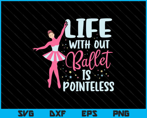 La vida sin ballet no tiene sentido SVG PNG cortando archivos imprimibles