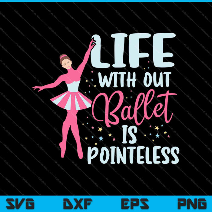 Leven zonder ballet is zinloos SVG PNG snijden afdrukbare bestanden