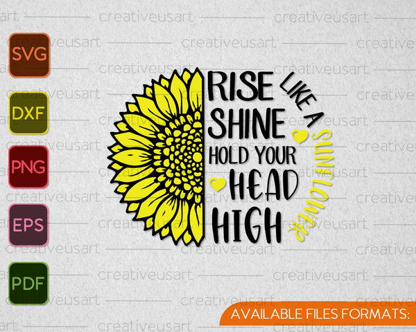 Like a Sunflower Rise Shine Hold your Head High SVG PNG Cutting Printable Files