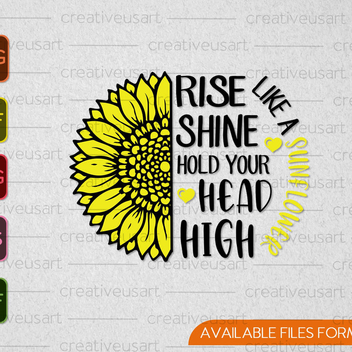 Like a Sunflower Rise Shine Hold your Head High SVG PNG Cutting Printable Files