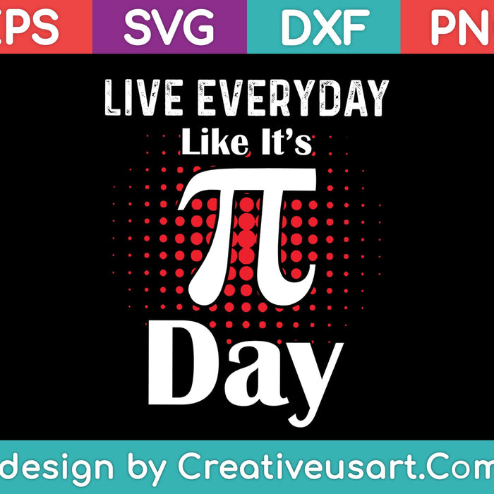Live Everyday Like It's Pi Day SVG PNG Cutting Printable Files
