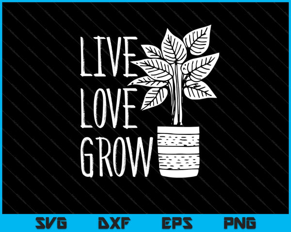live love grow Garden Svg Cutting Printable Files