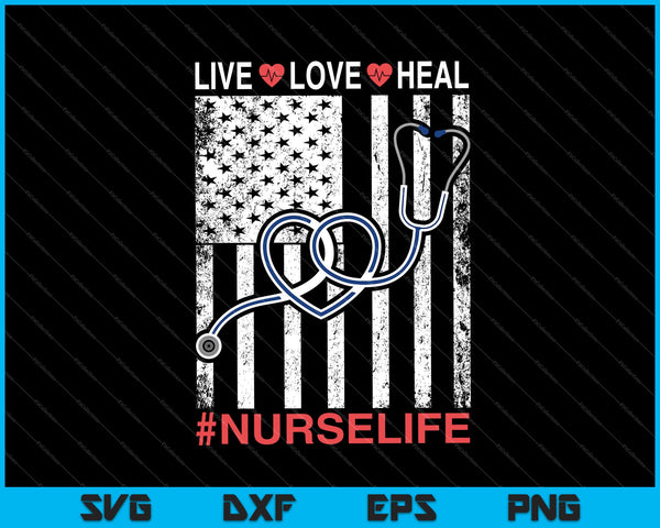 Verpleegkundige Amerikaanse vlag Live Love Heal Quote Nursing Life SVG PNG Snijden afdrukbare bestanden