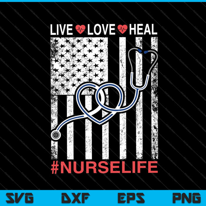 Verpleegkundige Amerikaanse vlag Live Love Heal Quote Nursing Life SVG PNG Snijden afdrukbare bestanden