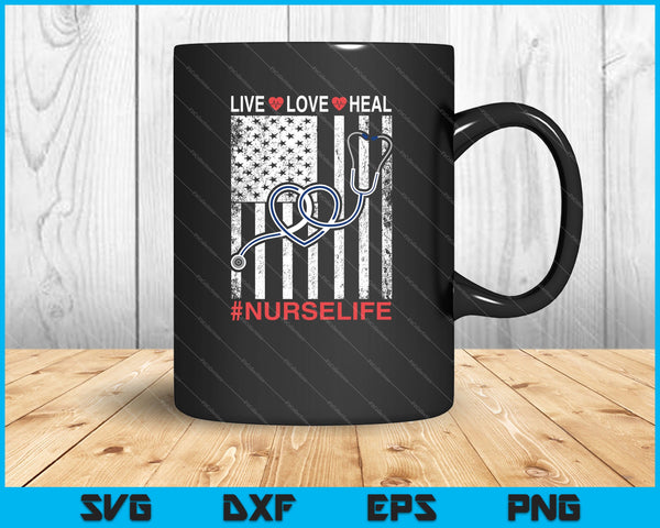 Verpleegkundige Amerikaanse vlag Live Love Heal Quote Nursing Life SVG PNG Snijden afdrukbare bestanden