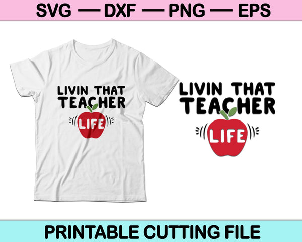 Livin That Teacher Life Svg cortando archivos imprimibles