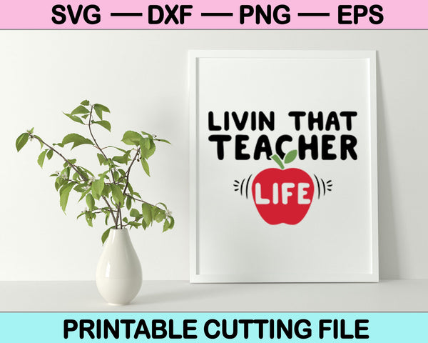 Livin That Teacher Life Svg cortando archivos imprimibles