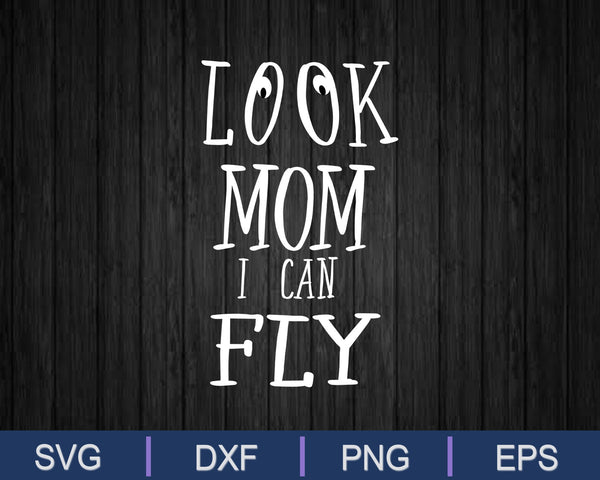 Kijk mam, ik kan vliegen SVG PNG snijden afdrukbare bestanden