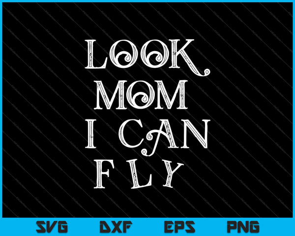 Look Mom I Can Fly SVG PNG Cutting Printable Files