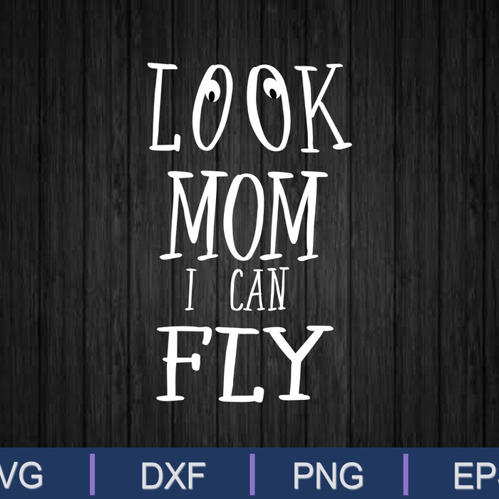 Kijk mam, ik kan vliegen SVG PNG snijden afdrukbare bestanden