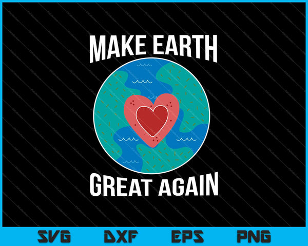 Make Earth Great Again SVG PNG Cutting Printable Files