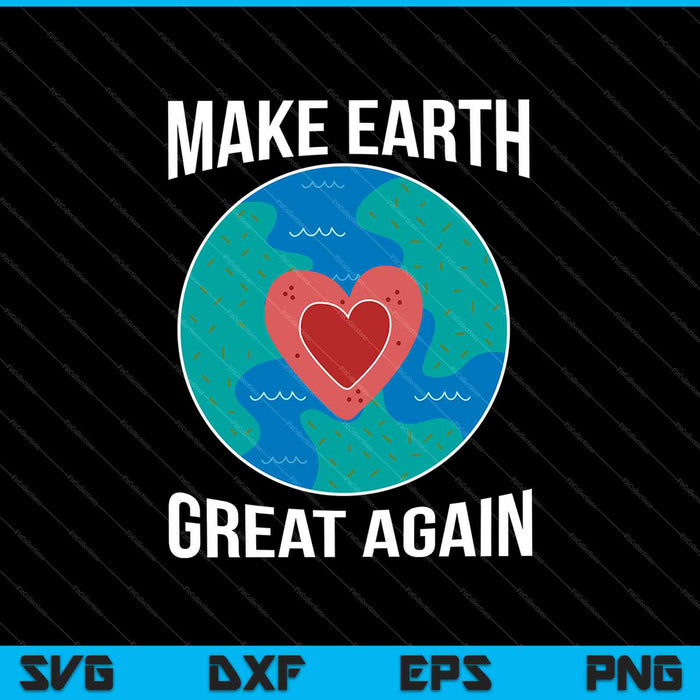 Make Earth Great Again SVG PNG Cutting Printable Files