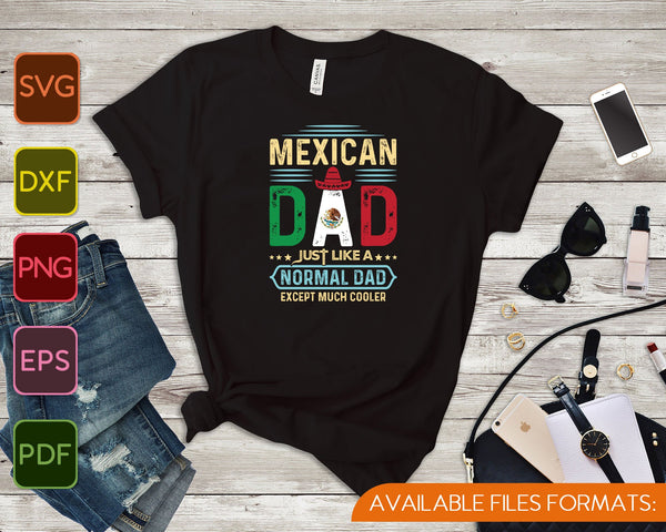 Mexicaanse vader net als normale vader behalve veel koeler Mexico SVG PNG afdrukbare bestanden - on a t-shirt