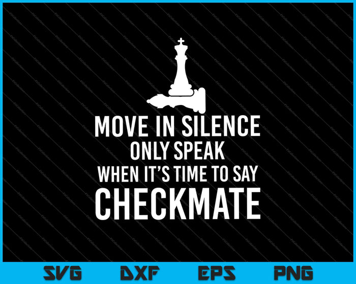 Beweeg in stilte. Spreek alleen als het tijd is om schaakmat te zeggen. SVG PNG snijden afdrukbare bestanden