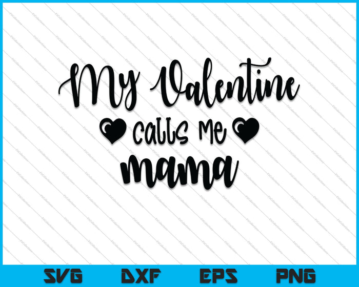 My Valentine calls me mama SVG PNG Cutting Printable Files