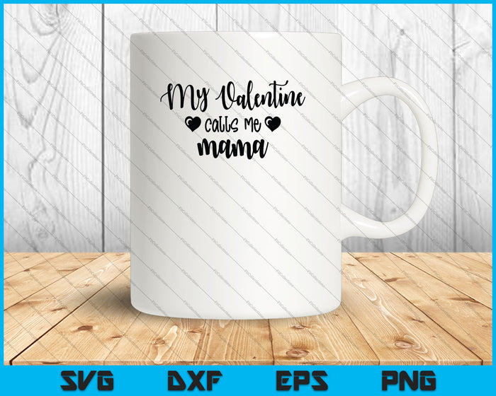 Mi San Valentín me llama mamá SVG PNG Cortando archivos imprimibles