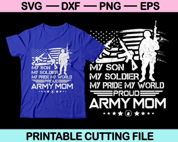 Mi hijo mi soldado mi orgullo mi mundo orgulloso ejército mamá SVG archivos imprimibles