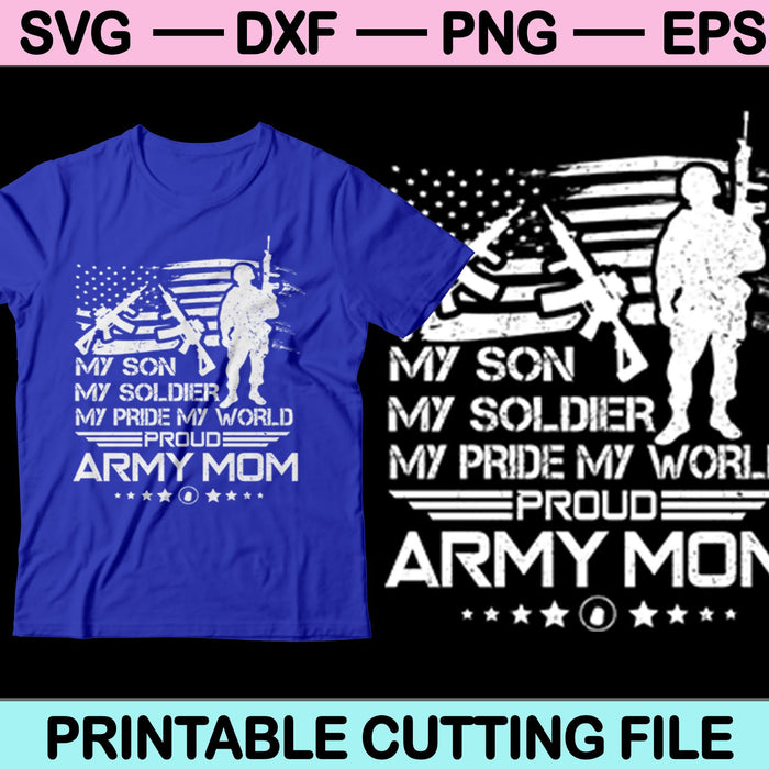 Mi hijo mi soldado mi orgullo mi mundo orgulloso ejército mamá SVG archivos imprimibles