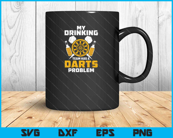 My Drinking Team Has A Darts Problem SVG PNG Cutting Printable Files