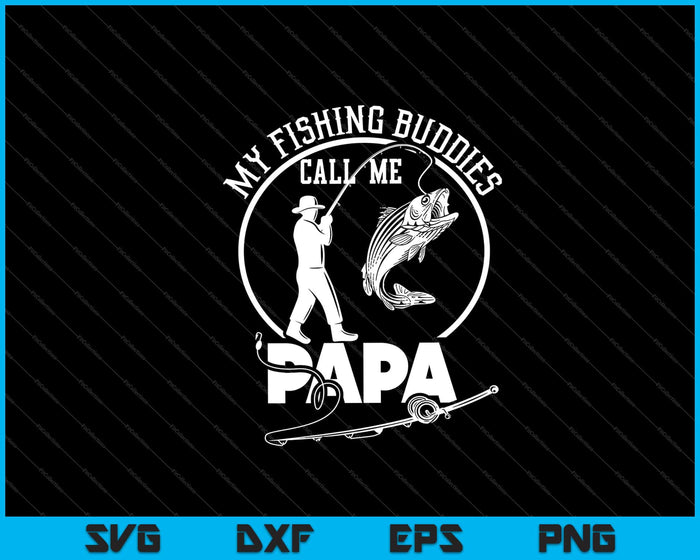my fishing buddies call ne papa funny father day Svg Cutting Printable Files