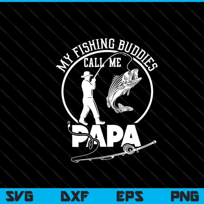 my fishing buddies call ne papa funny father day Svg Cutting Printable Files