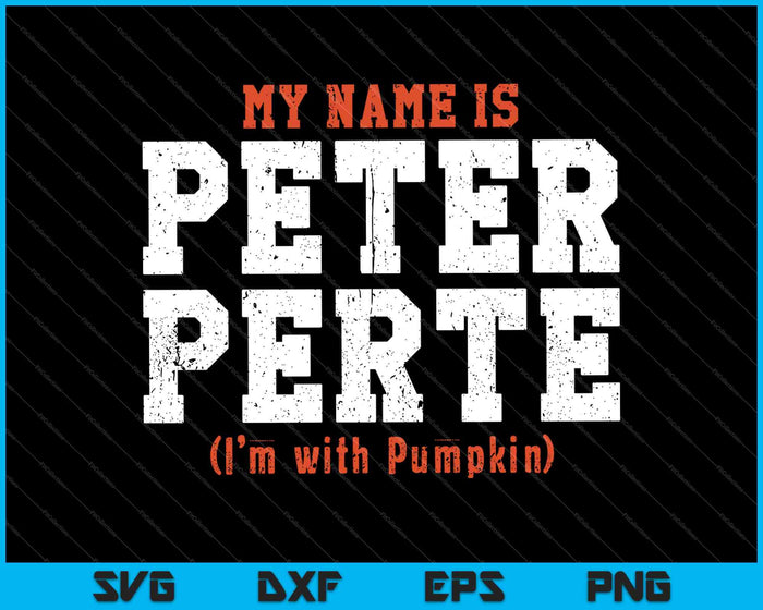 Mi nombre es Peter Perte Estoy con Pumpkin SVG PNG Cortando archivos imprimibles