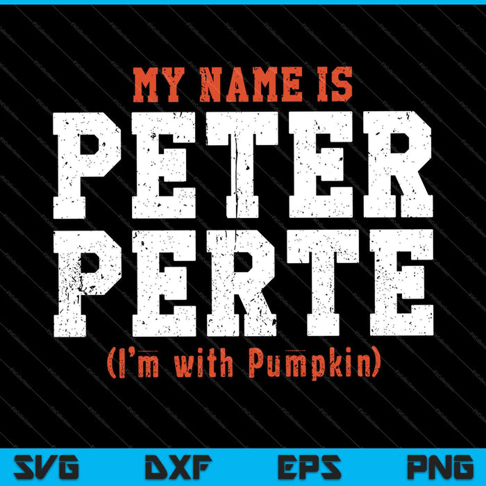 My Name is Peter Perte I'm with Pumpkin SVG PNG Cutting Printable Files