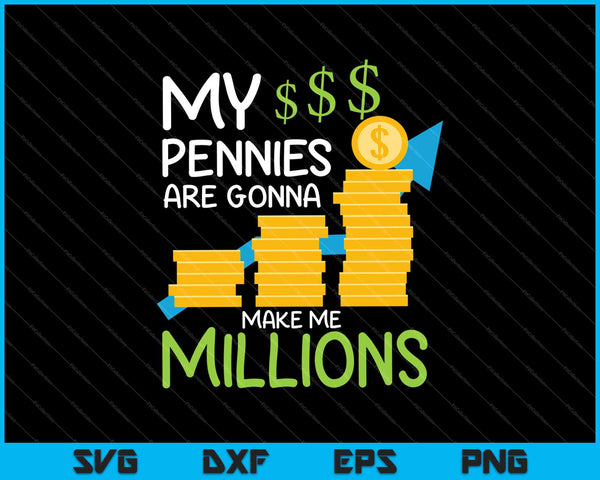 My Pennies Are Gonna Make Me Millions SVG PNG Cutting Printable Files