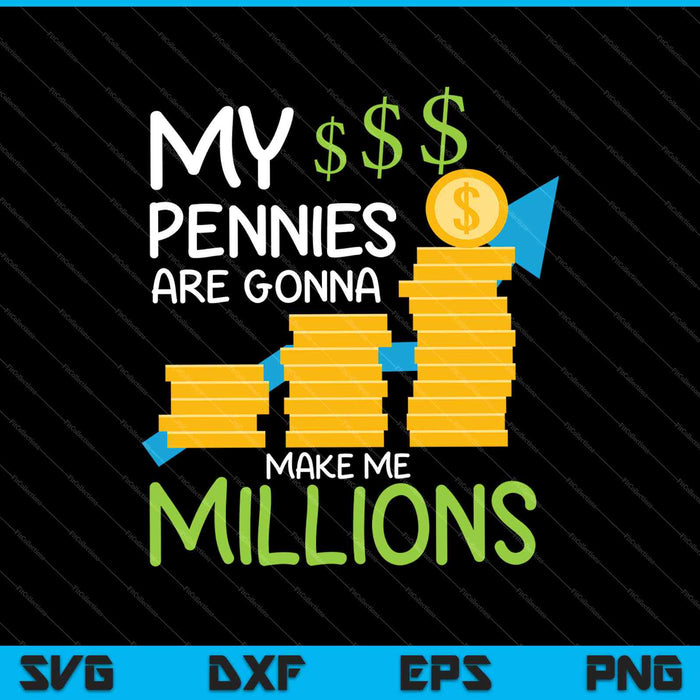 My Pennies Are Gonna Make Me Millions SVG PNG Cutting Printable Files