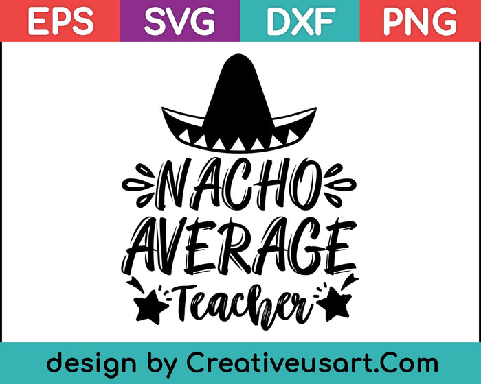 Nacho Average Teacher SVG PNG Cutting Printable Files
