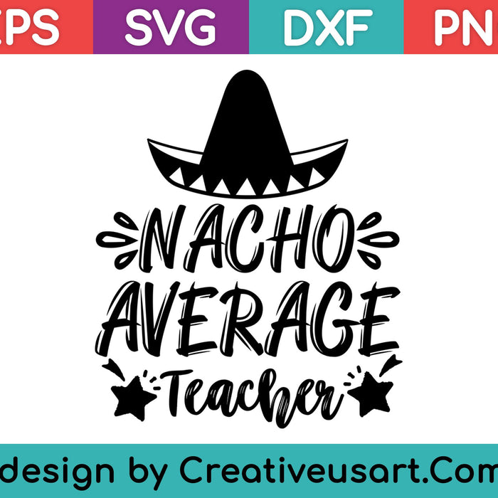Nacho Average Teacher SVG PNG Cutting Printable Files
